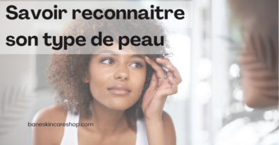 savoir reconnaitre son type peau